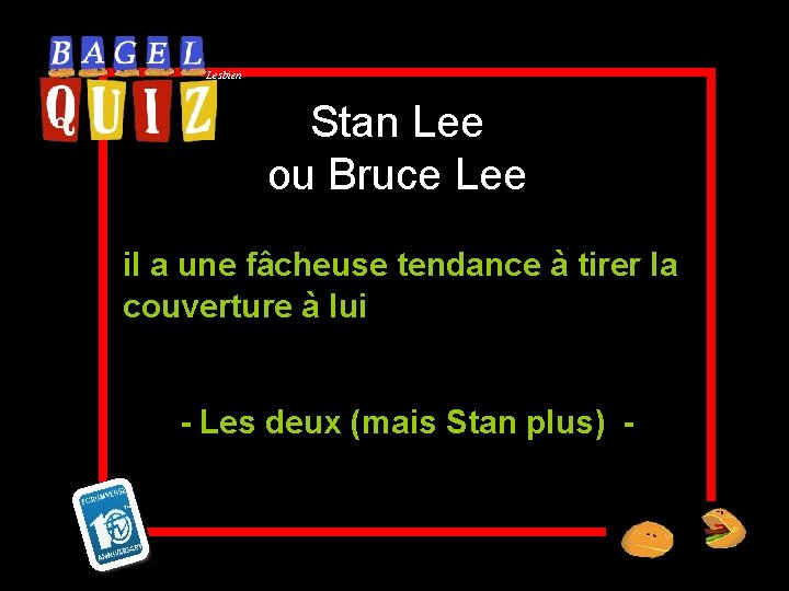 Lesbien Stan Lee ou Bruce Lee il a une fâcheuse tendance à tirer la