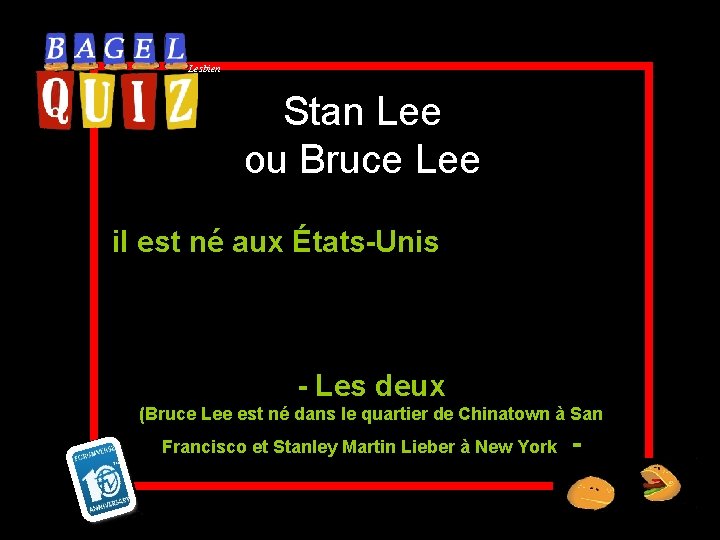 Lesbien Stan Lee ou Bruce Lee il est né aux États-Unis - Les deux