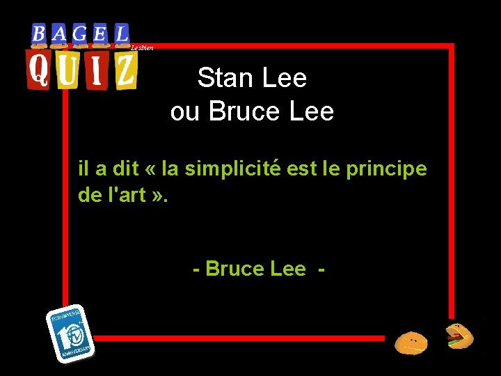 Lesbien Stan Lee ou Bruce Lee il a dit « la simplicité est le