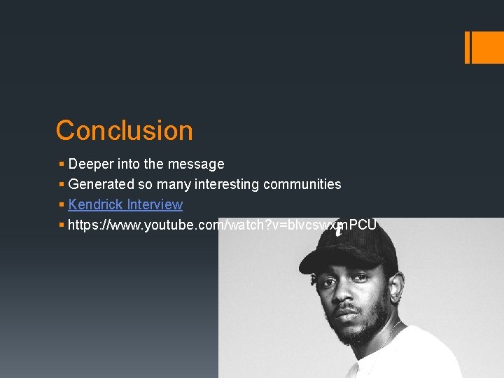 Conclusion § Deeper into the message § Generated so many interesting communities § Kendrick