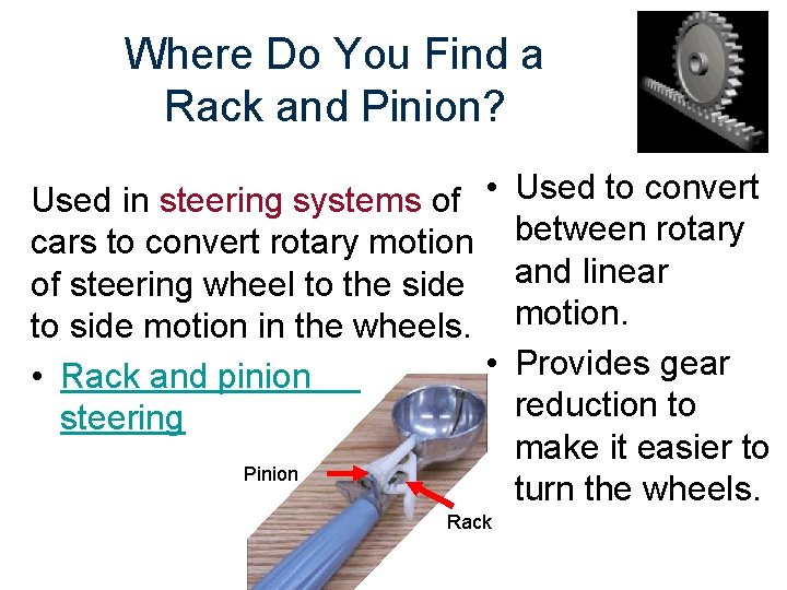 Where Do You Find a Rack and Pinion? Used in steering systems of • Where Do You Find a Rack and Pinion? Used in steering systems of •