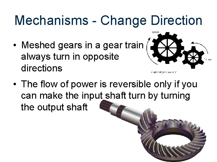 Mechanisms - Change Direction • Meshed gears in a gear train always turn in