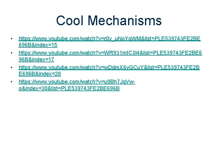 Cool Mechanisms • • https: //www. youtube. com/watch? v=r 0 y_u. No. Yq. WM&list=PLE Cool Mechanisms • • https: //www. youtube. com/watch? v=r 0 y_u. No. Yq. WM&list=PLE