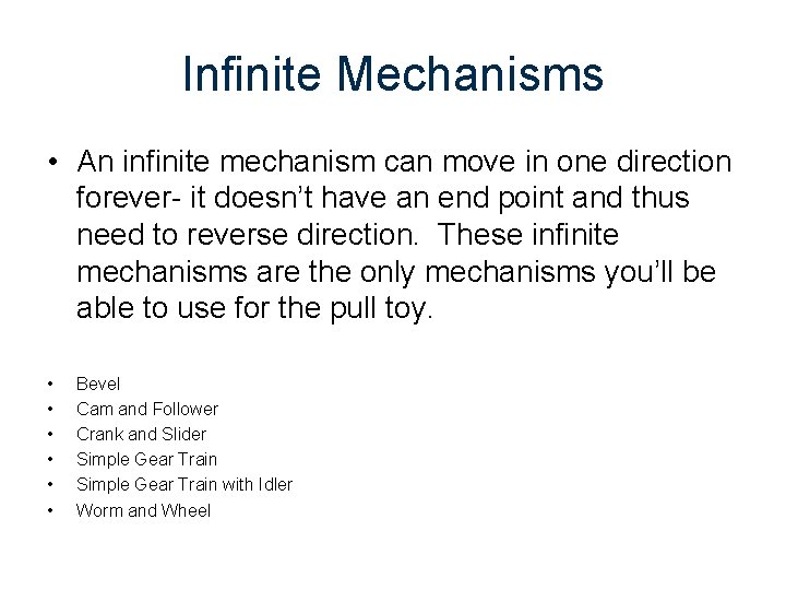 Infinite Mechanisms • An infinite mechanism can move in one direction forever- it doesn’t