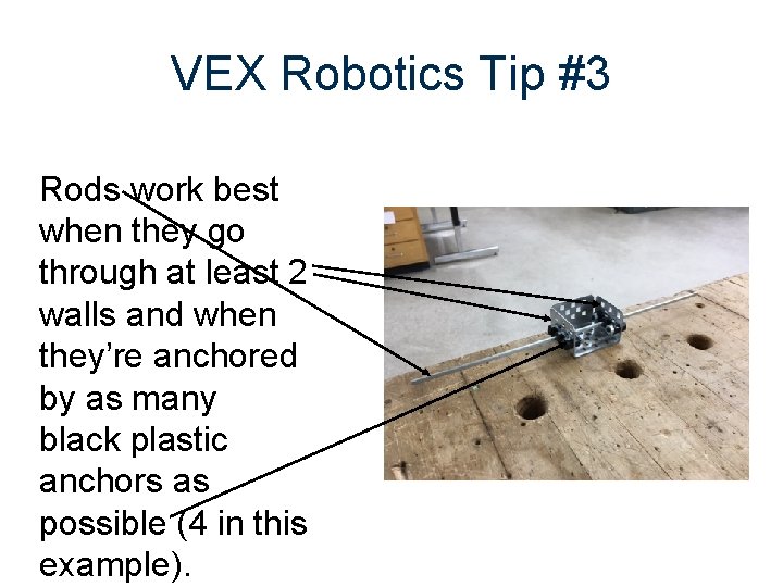 VEX Robotics Tip #3 Rods work best when they go through at least 2