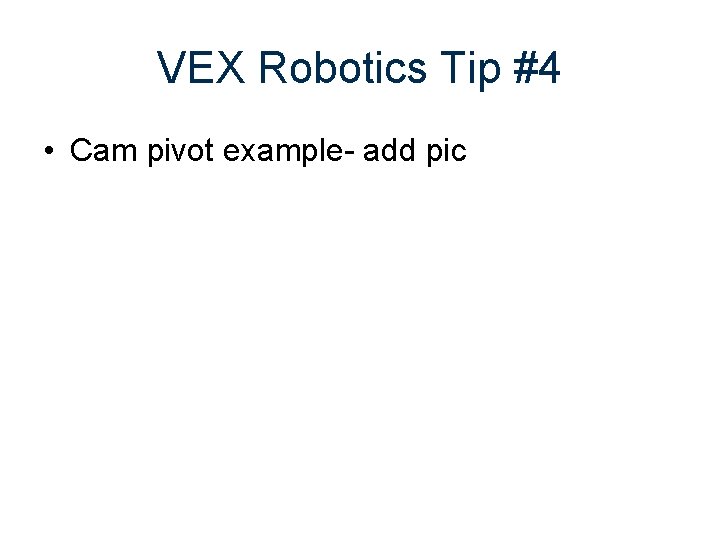 VEX Robotics Tip #4 • Cam pivot example- add pic 