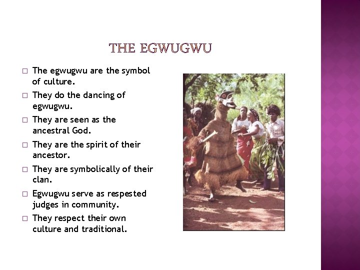 � The egwugwu are the symbol of culture. � They do the dancing of
