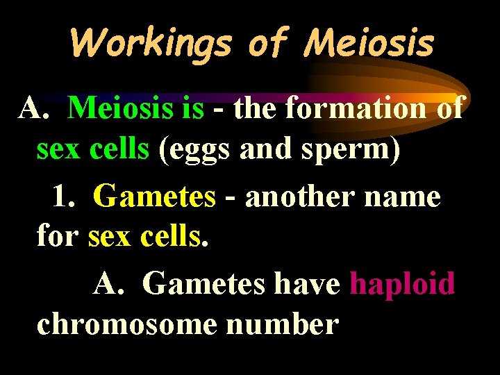 Workings of Meiosis A. Meiosis is - the formation of sex cells (eggs and