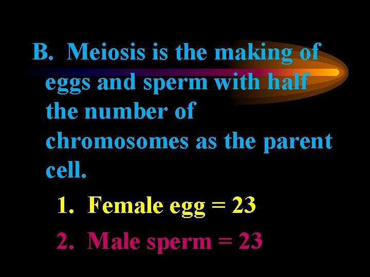 B. Meiosis is the making of eggs and sperm with half the number of