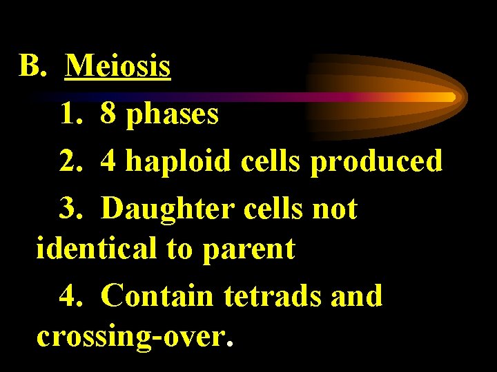 B. Meiosis 1. 8 phases 2. 4 haploid cells produced 3. Daughter cells not
