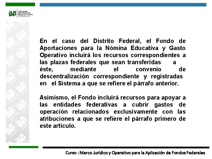 En el caso del Distrito Federal, el Fondo de Aportaciones para la Nómina Educativa