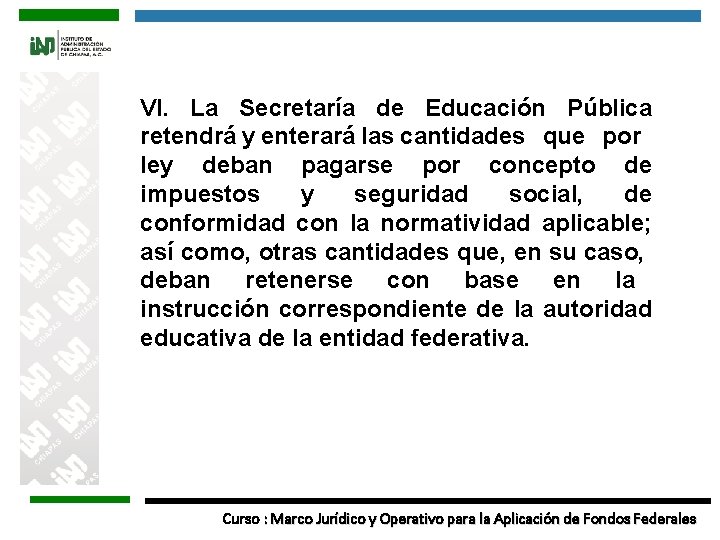 VI. La Secretaría de Educación Pública retendrá y enterará las cantidades que por ley