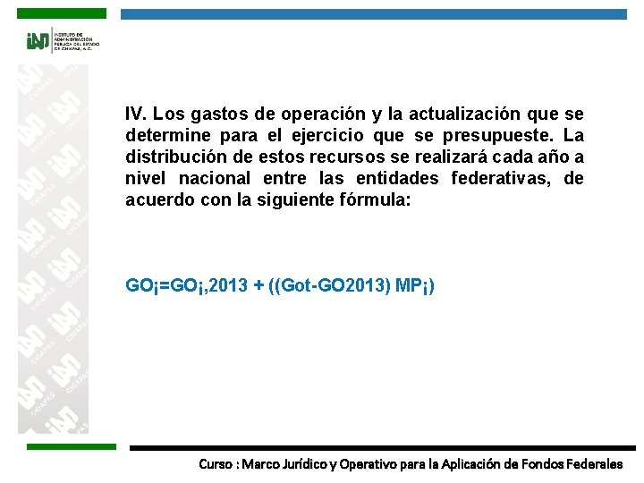 IV. Los gastos de operación y la actualización que se determine para el ejercicio