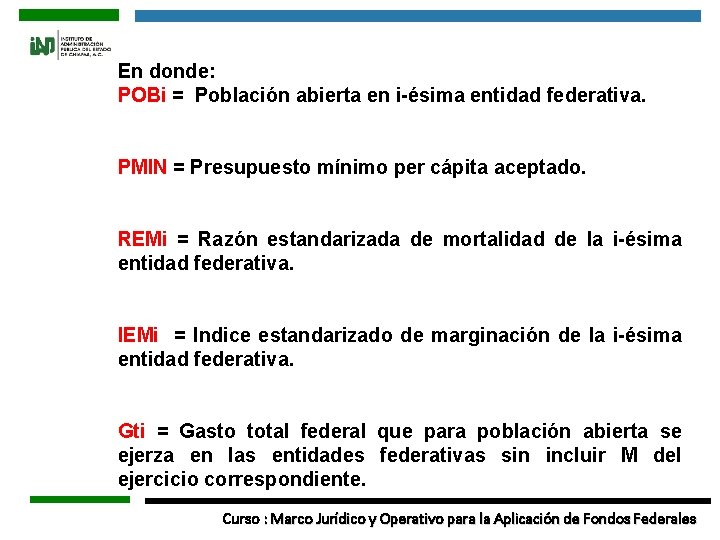 En donde: POBi = Población abierta en i-ésima entidad federativa. PMIN = Presupuesto mínimo