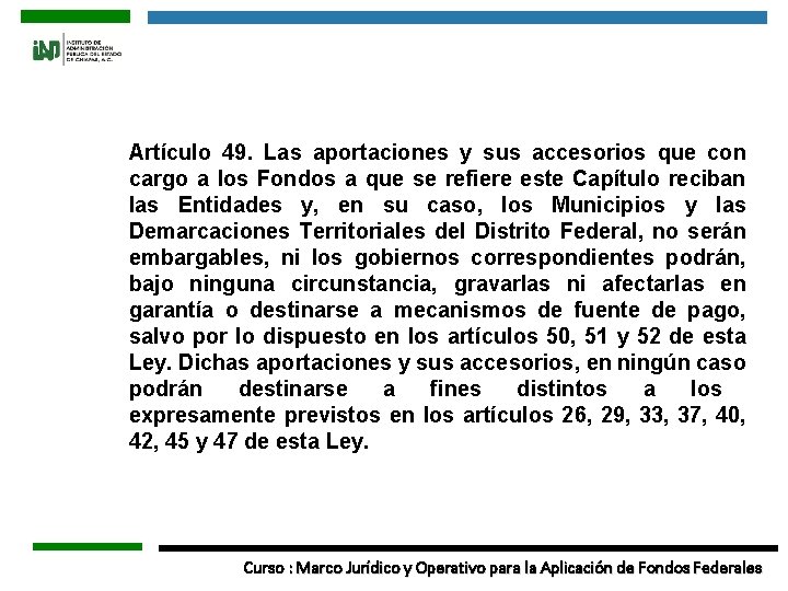 Artículo 49. Las aportaciones y sus accesorios que con cargo a los Fondos a