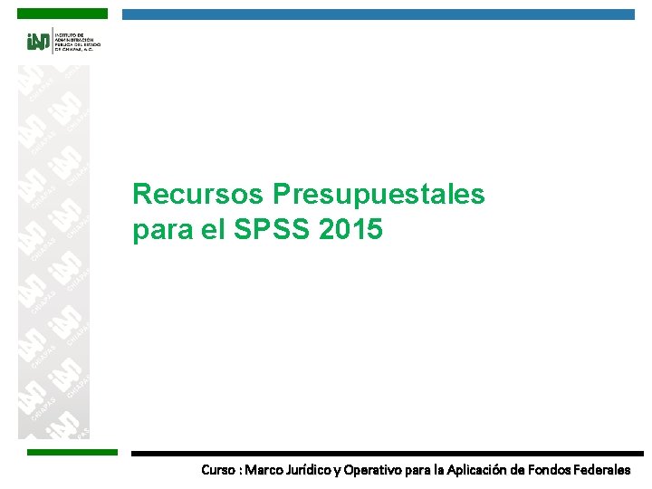 Recursos Presupuestales para el SPSS 2015 Curso : Marco Jurídico y Operativo para la