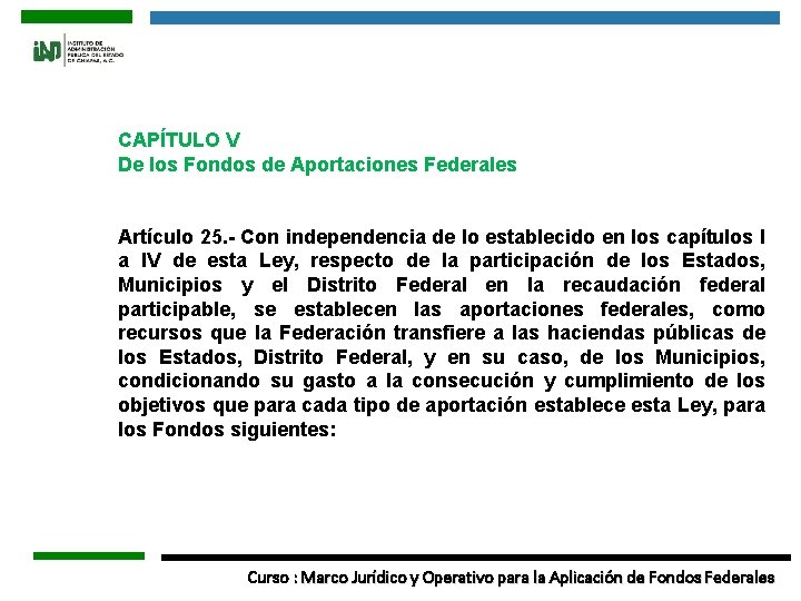 CAPÍTULO V De los Fondos de Aportaciones Federales Artículo 25. - Con independencia de