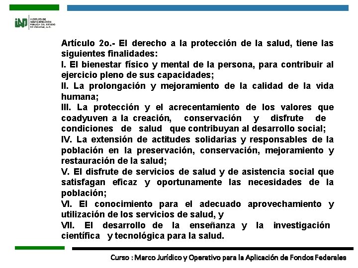 Artículo 2 o. - El derecho a la protección de la salud, tiene las