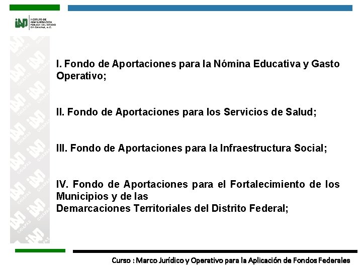 I. Fondo de Aportaciones para la Nómina Educativa y Gasto Operativo; II. Fondo de