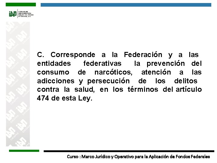 C. Corresponde a la Federación y a las entidades federativas la prevención del consumo