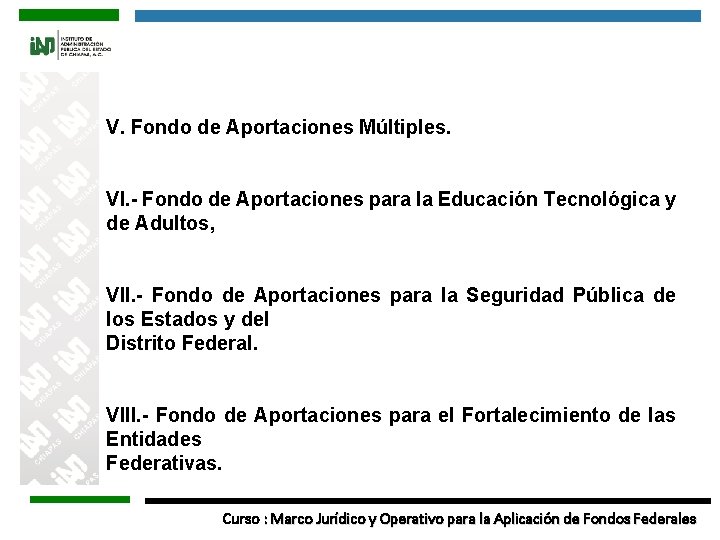 V. Fondo de Aportaciones Múltiples. VI. - Fondo de Aportaciones para la Educación Tecnológica