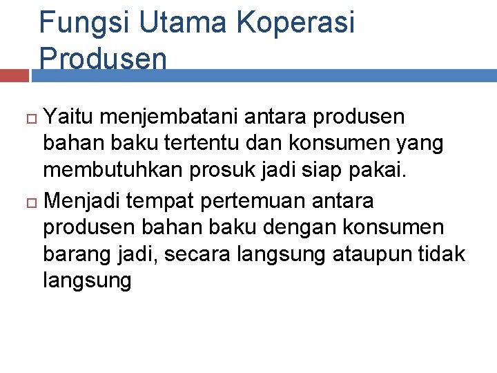 Fungsi Utama Koperasi Produsen Yaitu menjembatani antara produsen bahan baku tertentu dan konsumen yang