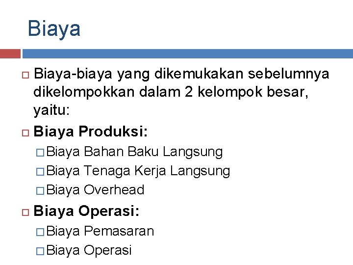 Biaya-biaya yang dikemukakan sebelumnya dikelompokkan dalam 2 kelompok besar, yaitu: Biaya Produksi: � Biaya