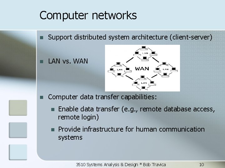 Computer networks n Support distributed system architecture (client-server) n LAN vs. WAN n Computer