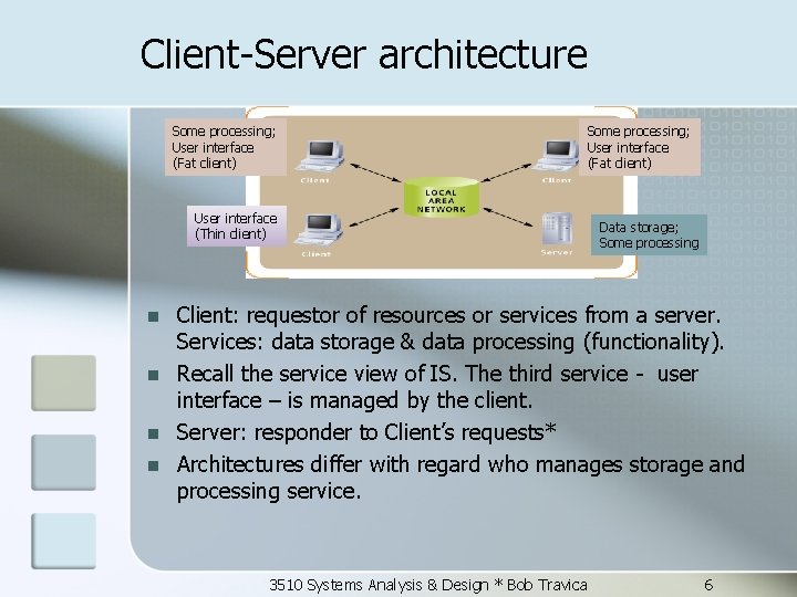 Client-Server architecture Some processing; User interface (Fat client) User interface (Thin client) n n