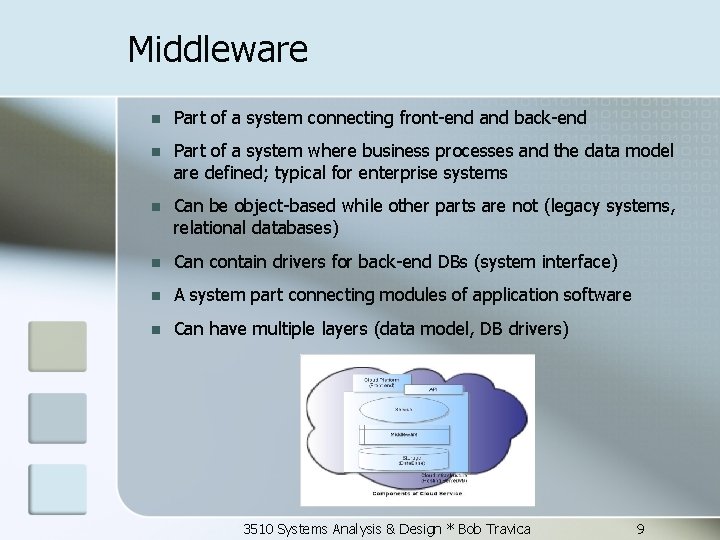 Middleware n Part of a system connecting front-end and back-end n Part of a