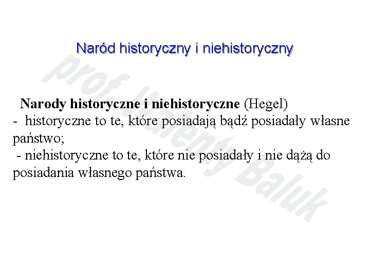 Naród historyczny i niehistoryczny Narody historyczne i niehistoryczne (Hegel) - historyczne to te, które