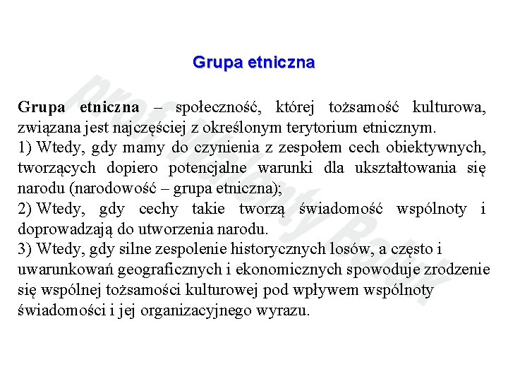 Grupa etniczna – społeczność, której tożsamość kulturowa, związana jest najczęściej z określonym terytorium etnicznym.