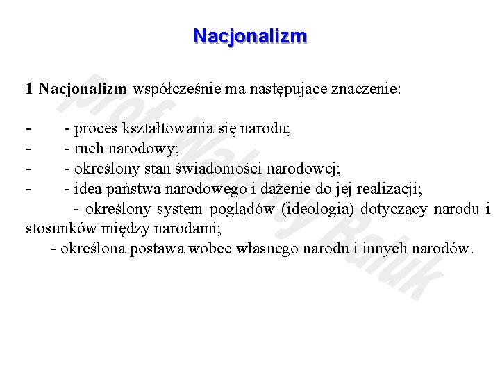 Nacjonalizm 1 Nacjonalizm współcześnie ma następujące znaczenie: - - proces kształtowania się narodu; -