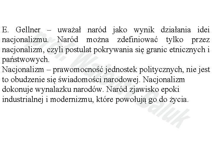 E. Gellner – uważał naród jako wynik działania idei nacjonalizmu. Naród można zdefiniować tylko