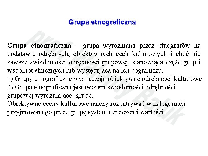 Grupa etnograficzna – grupa wyróżniana przez etnografów na podstawie odrębnych, obiektywnych cech kulturowych i