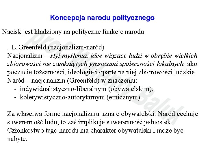 Koncepcja narodu politycznego Nacisk jest kładziony na polityczne funkcje narodu L. Greenfeld (nacjonalizm-naród) Nacjonalizm