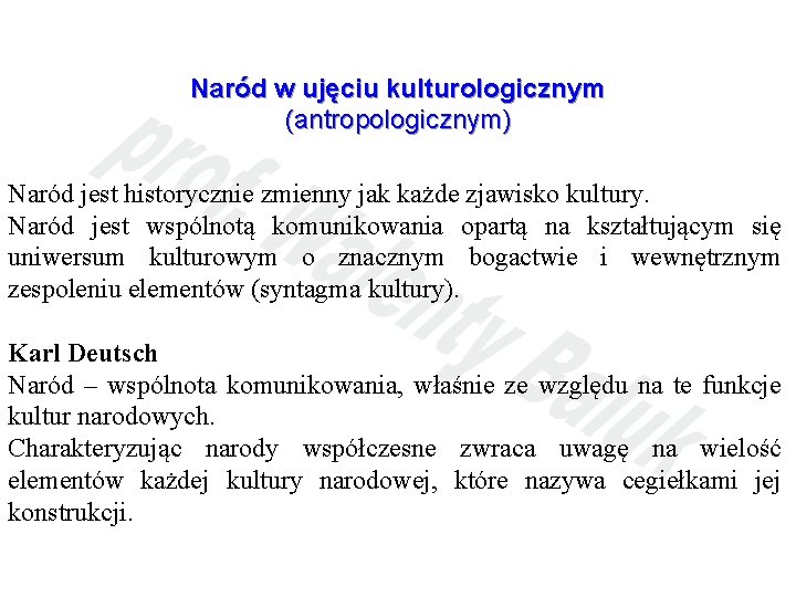 Naród w ujęciu kulturologicznym (antropologicznym) Naród jest historycznie zmienny jak każde zjawisko kultury. Naród