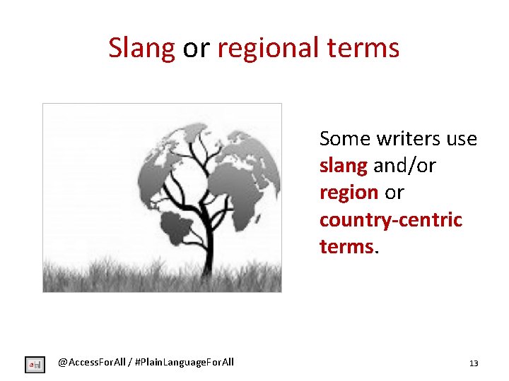 Slang or regional terms Some writers use slang and/or region or country-centric terms. @Access.