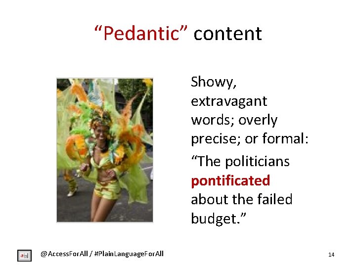 “Pedantic” content Showy, extravagant words; overly precise; or formal: “The politicians pontificated about the