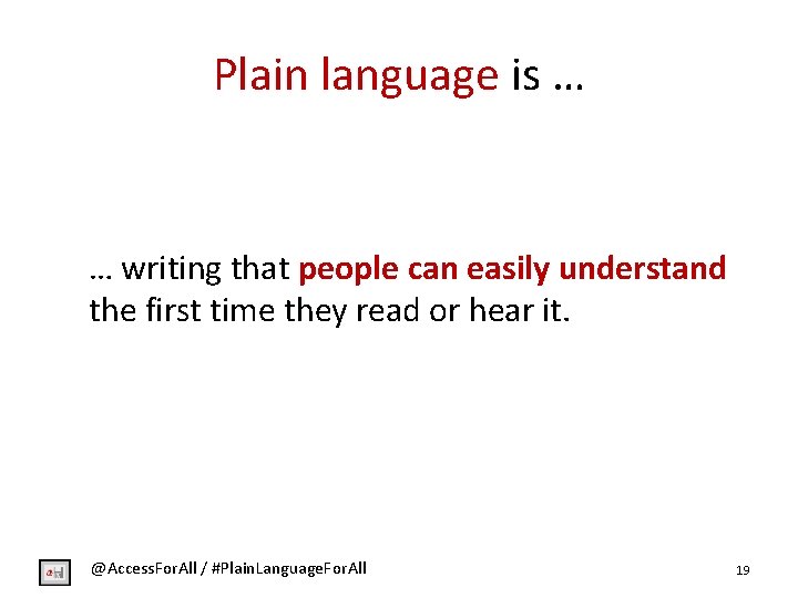 Plain language is … … writing that people can easily understand the first time