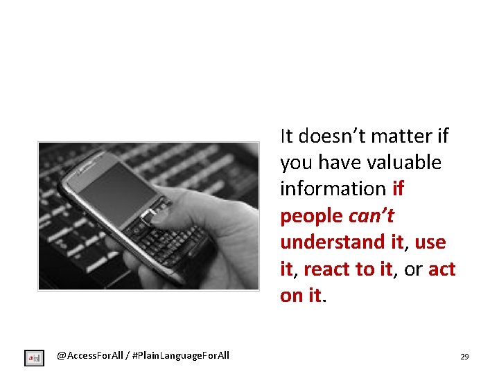 It doesn’t matter if you have valuable information if people can’t understand it, use