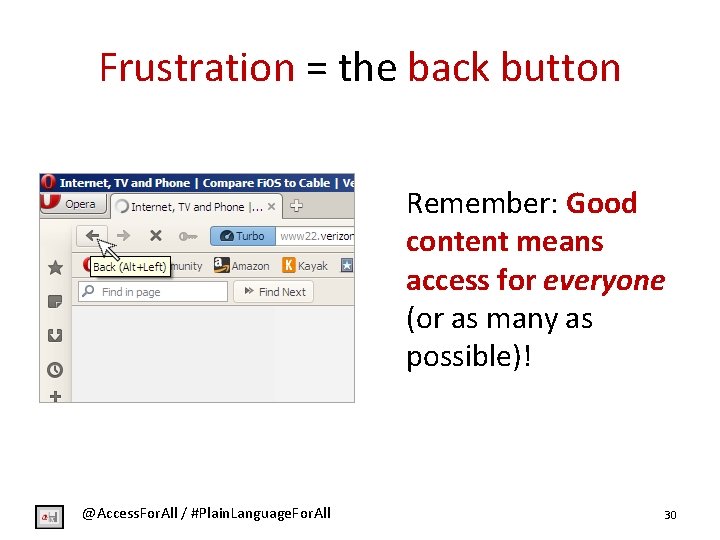 Frustration = the back button Remember: Good content means access for everyone (or as