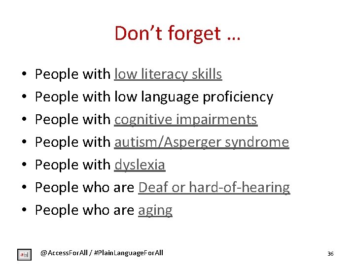 Don’t forget … • • People with low literacy skills People with low language
