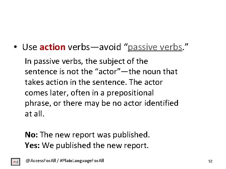  • Use action verbs—avoid “passive verbs. ” In passive verbs, the subject of