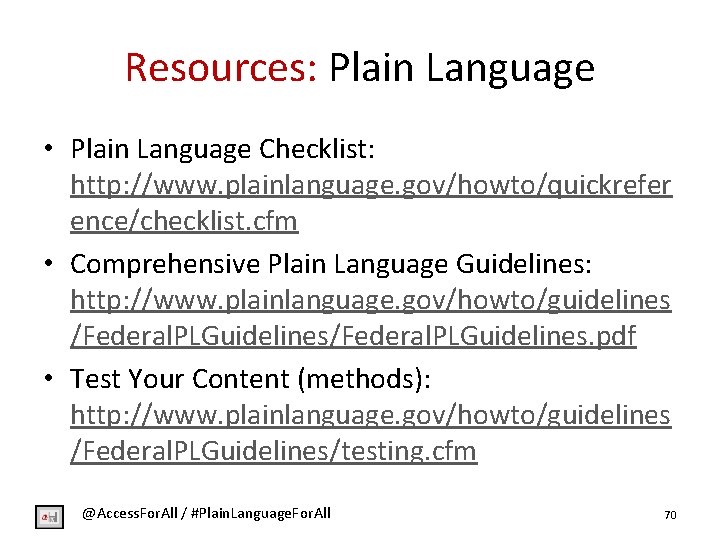 Resources: Plain Language • Plain Language Checklist: http: //www. plainlanguage. gov/howto/quickrefer ence/checklist. cfm •