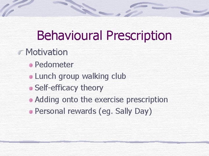 Behavioural Prescription Motivation Pedometer Lunch group walking club Self-efficacy theory Adding onto the exercise