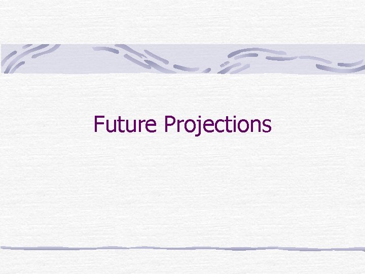 Future Projections 