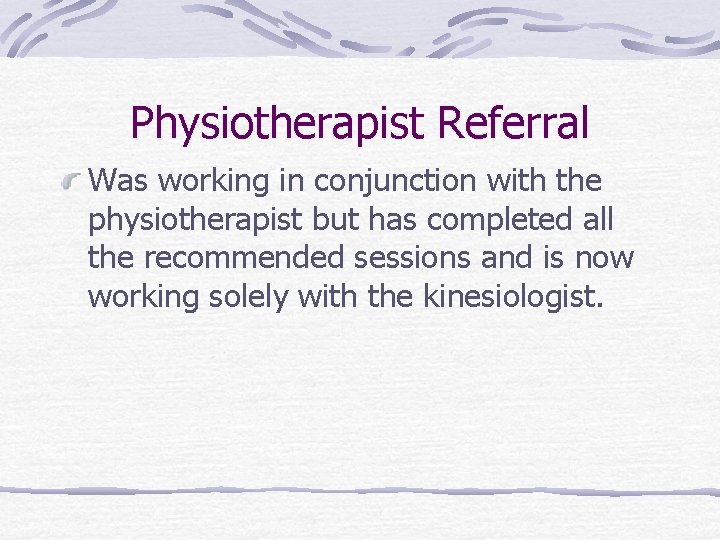 Physiotherapist Referral Was working in conjunction with the physiotherapist but has completed all the