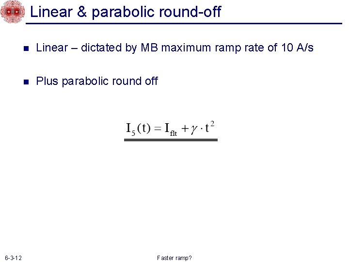 Linear & parabolic round-off 6 -3 -12 n Linear – dictated by MB maximum