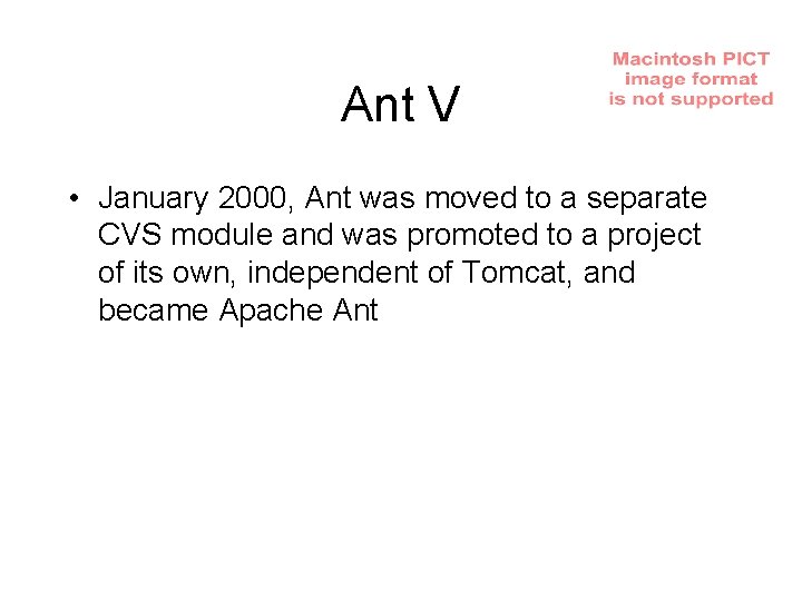 Ant V • January 2000, Ant was moved to a separate CVS module and